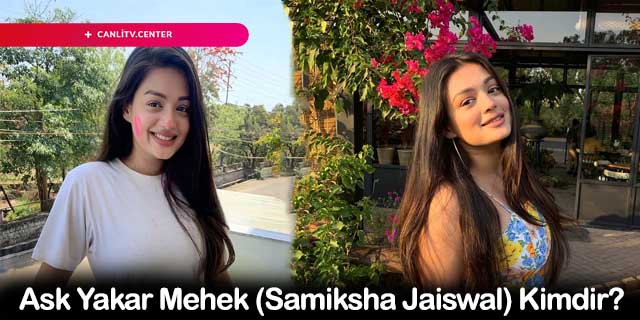 Aşk Yakar Mehek (Samiksha Jaiswal) Kimdir?